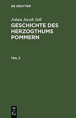 Beispielbild fr Johan Jacob Sell: Geschichte des Herzogthums Pommern. Teil 3 zum Verkauf von Buchpark