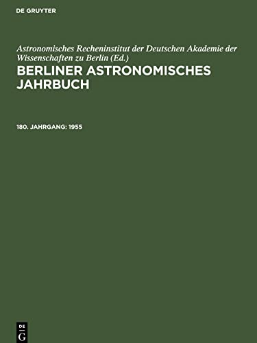 Berliner Astronomisches Jahrbuch, 180. Jahrgang, Berliner Astronomisches Jahrbuch (1955) - Astronomisches Recheninstitut der Deutschen Akademie der Wissenschaften zu Berlin