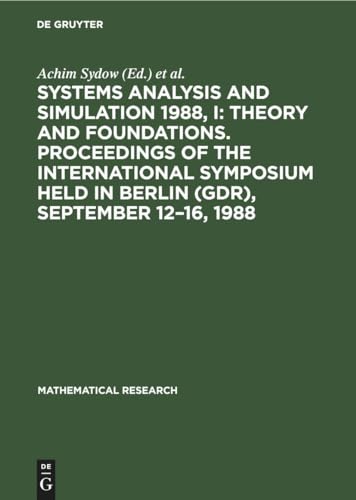 Stock image for Systems Analysis and Simulation 1988, I: Theory and Foundations. Proceedings of the International Symposium held in Berlin (GDR), September 12?16, 1988 (Mathematical Research, 46) for sale by California Books