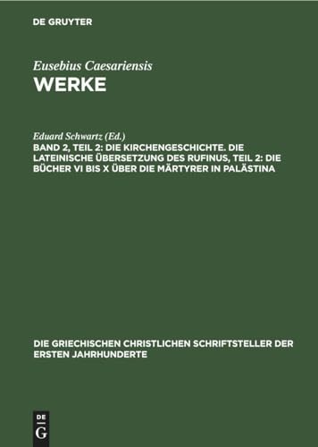 Stock image for Die Kirchengeschichte. Die Lateinische bersetzung des Rufinus, Teil 2: Die Bcher VI bis X ber die Mrtyrer in Palstina (Die griechischen . ersten Jahrhunderte, 9, 2) (German Edition) for sale by California Books