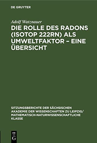 Stock image for Die Rolle des Radons (Isotop 222Rn) als Umweltfaktor ? Eine bersicht (Sitzungsberichte der Schsischen Akademie der Wissenschaften zu Leipzig/ . Klasse, 116, 7) (German Edition) for sale by Lucky's Textbooks