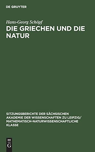9783112499092: Die Griechen und die Natur: 116 (Sitzungsberichte der Schsischen Akademie der Wissenschaften Zu Leipzig/ Mathematisch-Naturwissensch)