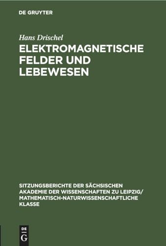 9783112502310: Elektromagnetische Felder und Lebewesen (Sitzungsberichte der Schsischen Akademie der Wissenschaften zu Leipzig/ Mathematisch-naturwissenschaftliche Klasse, 113, 4) (German Edition)