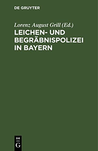 9783112513859: Leichen- und Begrbnispolizei in Bayern: Nebst Dienstanweisung Fr Die Leichenschauer. Mit Formularen Und Bezugsgesetzlichen Bestimmungen