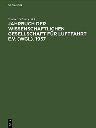9783112527139: Jahrbuch der Wissenschaftlichen Gesellschaft fr Luftfahrt e.V. (WGL). 1957: Essen, 9–12 April 1957 (German Edition)
