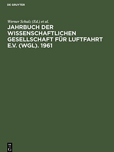 Stock image for Jahrbuch der Wissenschaftlichen Gesellschaft fr Luftfahrt e.V. (WGL). 1961: Mit den Vortrgen der WGL-Tagung in Freiburg im Breisgau Vom 10. bis 13. Oktober 1961 (German Edition) for sale by Lucky's Textbooks