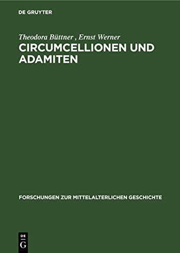 9783112540077: Circumcellionen und Adamiten: Zwei Formen mittelalterlicher Haeresie (Forschungen zur Mittelalterlichen Geschichte, 2) (German Edition)