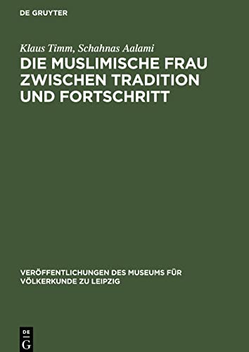 Stock image for Die muslimische Frau zwischen Tradition und Fortschritt: Frauenfrage und Familienentwicklung in gypten und Iran. Arbeiten aus dem Bereich Westasien . Vlkerkunde zu Leipzig, 29) (German Edition) for sale by Lucky's Textbooks