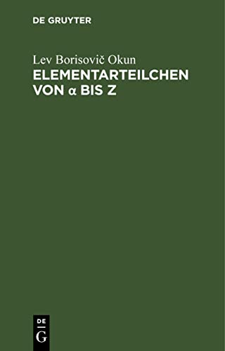 Stock image for Elementarteilchen von ? bis Z: Eine anschauliche Einfhrung (German Edition) for sale by California Books