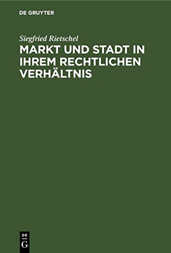 9783112609354: Markt und Stadt in ihrem rechtlichen Verhltnis: Ein Beitrag Zur Geschichte Der Deutschen Stadtverfassung
