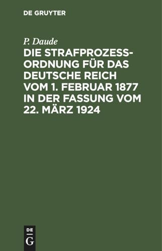 Beispielbild fr Die Strafprozeordnung fr das Deutsche Reich vom 1. Februar 1877 in der Fassung vom 22. Mrz 1924 -Language: german zum Verkauf von GreatBookPrices