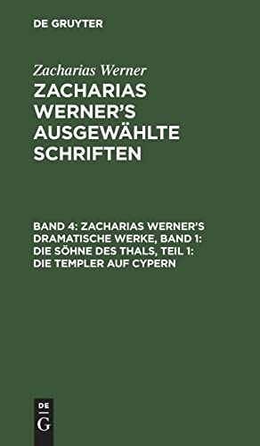 9783112628157: Zacharias Werner's dramatische Werke, Band 1: Die Shne des Thals, Teil 1: Die Templer auf Cypern