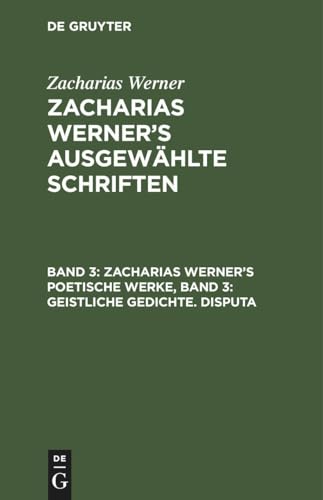 9783112628171: Zacharias Werner's poetische Werke, Band 3: Geistliche Gedichte. Disputa