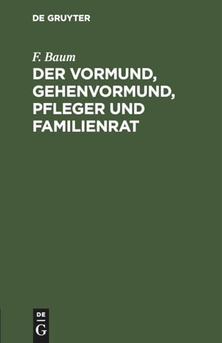 Stock image for Der Vormund, Gehenvormund, Pfleger und Familienrat: nach dem Brgerliche Gesetzbuch, beim Reichsgesetz ber die Angelegenheiten der freiwilligen . Ein praktischer Leitfaden (German Edition) for sale by California Books