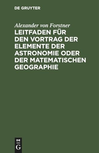 Stock image for Leitfaden fr den Vortrag der Elemente der Astronomie oder der matematischen Geographie -Language: german for sale by GreatBookPrices