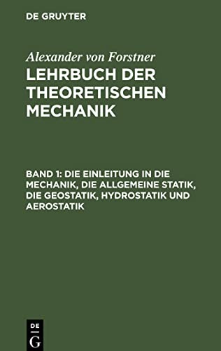 Stock image for Die Einleitung in die Mechanik, die allgemeine Statik, die Geostatik, Hydrostatik und Aerostatik (German Edition) for sale by California Books