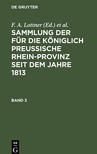 Stock image for Sammlung der fr die Kniglich Preussische Rhein-Provinz seit dem Jahre 1813 -Language: german for sale by GreatBookPrices