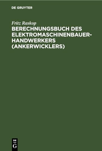 Imagen de archivo de Berechnungsbuch des Elektromaschinenbauer- Handwerkers (Ankerwicklers): Anleitung und Tabellen fr die Berechnung der Wickeldaten bei . Maschinen und Apparaten (German Edition) a la venta por California Books