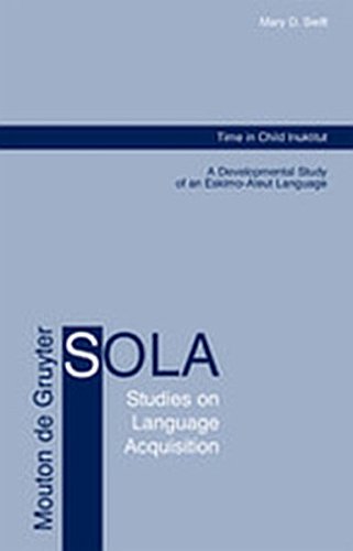 9783119166393: Time in Child Inuktitut: A Developmental Study of an Eskimo-Aleut Language: 24 (Studies on Language Acquisition [SOLA])