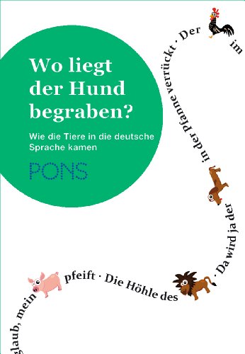 PONS Wo liegt der Hund begraben?: Redewendungen, Begriffe, Sprichwörter - Wie die Tiere in die deutsche Sprache kamen - Michael Krumm