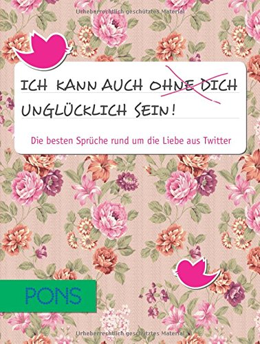 Ich kann auch ohne dich unglücklich sein! Die besten Sprüche rund um die Liebe aus Twitter - Reppesgaard, Lars (Herausgeber)