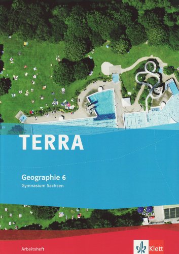 TERRA Geographie 6. Ausgabe Sachsen Gymnasium: Arbeitsheft Klasse 6 (TERRA Geographie. Ausgabe für Sachsen Gymnasium ab 2010)