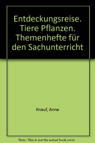 Entdeckungsreise. Tiere Pflanzen. Themenhefte für den Sachunterricht - Knauf, Anne, Knauf, Tassilo