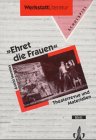 Imagen de archivo de Ehret die Frauen. Theaterarbeit als Medium der Auseinandersetzung mit der historischen Rolle der Frauen in unserer Gesellschaft. Schulspiel. Aus der Reihe: Werkstatt Literatur. a la venta por Antiqua U. Braun