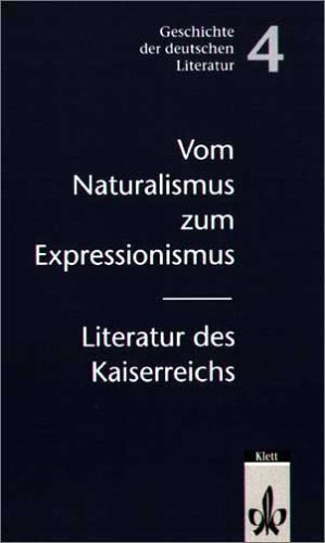 Beispielbild fr Geschichte der deutschen Literatur: Vom Naturalismus zum Expressionismus: Literatur des Kaiserreichs: BD 4 zum Verkauf von medimops