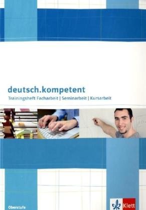 9783123504396: deutsch.kompetent: Trainingsheft Facharbeit -Seminararbeit - Kursarbeit