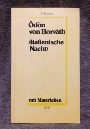 Italienische Nacht : Volksstück ; mit Materialien. Ausgew. u. eingel. von Dietrich Steinbach / Editionen für den Literaturunterricht : Werkausg. mit Materialienanh. - Horvath, Ödön von