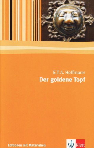 Der goldene Topf: Ein Märchen aus der neuen Zeit. Textausgabe mit Materialien - E T A Hoffmann