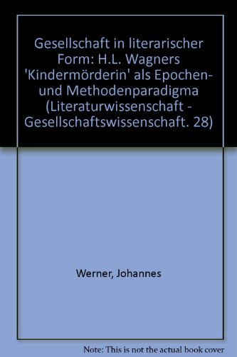 Beispielbild fr Gesellschaft in literarischer Form. H.L. Wagners "Kindermrderin" als Epochen- und Methodenparadigma zum Verkauf von medimops