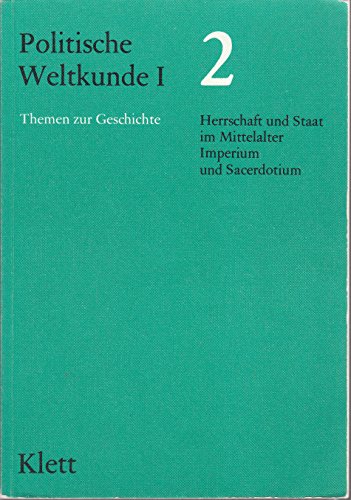 Beispielbild fr Politische Weltkunde I. / Themen zur Geschichte fr das 11. Schuljahr: Politische Weltkunde I, Bd.2, Herrschaft und Staat im Mittelalter, Imperium und Sacerdotium zum Verkauf von Versandantiquariat Felix Mcke