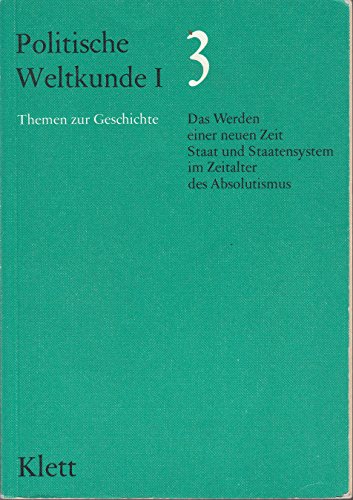 Beispielbild fr Politische Weltkunde I. / Themen zur Geschichte fr das 11. Schuljahr: Politische Weltkunde I. / Das Werden einer neuen Zeit. Staat und Staatensystem . Themen zur Geschichte fr das 11. Schuljahr zum Verkauf von Gabis Bcherlager