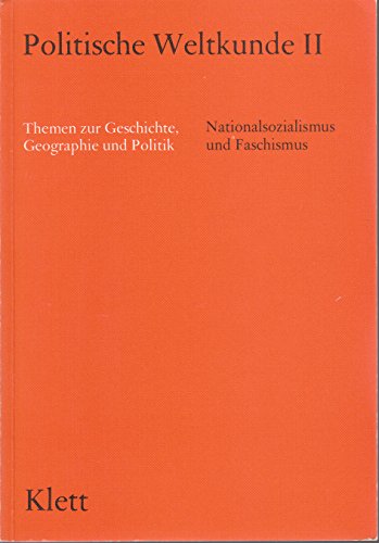 Stock image for Politische Weltkunde II. / Nationalsozialismus und Faschismus Themen zur Geschichte, Geographie und Politik fr das 12. und 13. Schuljahr for sale by Buchpark