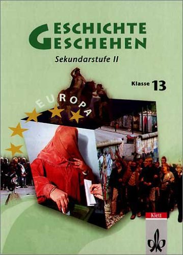 Geschichte und Geschehen - Sekundarstufe II. Ausgabe für Baden-Württemberg / Schülerbuch 13. Klasse - Epkenhans, Michael, Karl-Heinz Gräfe und Andreas Grießinger