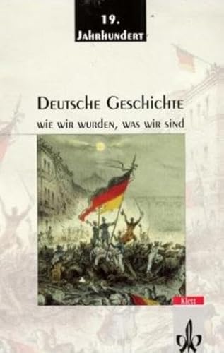 9783124110008: Deutsche Geschichte 1. Wie wir wurden, was wir sind: Das 19. Jahrhundert