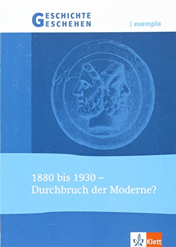 Stock image for Geschichte und Geschehen - exempla: Geschichte und Geschehen exempla. 1880 bis 1930. Durchbruch der Moderne? Themenheft (Lernmaterialien) for sale by medimops