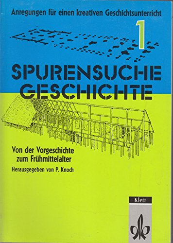 Stock image for Spurensuche Geschichte. Anregungen fr einen kreativen Geschichtsunterricht. 1. Von der Vorgeschichte zum Frhmittelalter. for sale by medimops