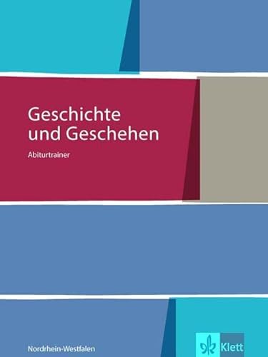 Geschichte und Geschehen Oberstufe / Abiturtrainer 12. Klasse: Ausgabe für Nordrhein-Westfalen / Ausgabe für Nordrhein-Westfalen