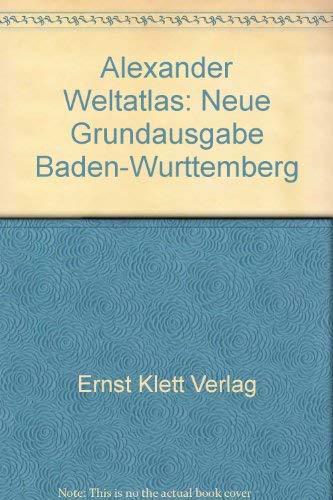 Alexander Weltatlas: Neue Grundausgabe Baden-WuÌˆrttemberg (German Edition) (9783124844002) by Ernst Klett Verlag