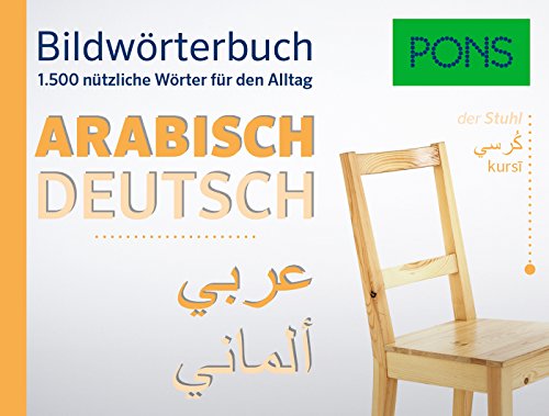 PONS Bildwörterbuch Arabisch: Die wichtigsten Begriffe und Redewendungen in topaktuellen Bildern für den Alltag: 1.500 nützliche Wörter für den Alltag - Unknown Author