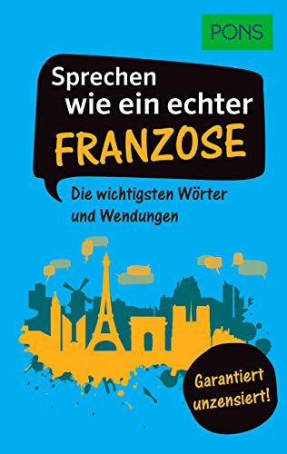 Beispielbild fr PONS Sprechen wie ein echter Franzose: Die wichtigsten Wrter und Wendungen ? Garantiert unzensiert! (PONS Sprechen wie ein echter Muttersprachler) zum Verkauf von medimops