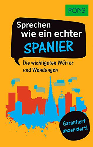 Beispielbild fr PONS Sprechen wie ein echter Spanier: Die wichtigsten Wrter und Wendungen ? Garantiert unzensiert! (PONS Sprechen wie ein echter Muttersprachler) zum Verkauf von medimops