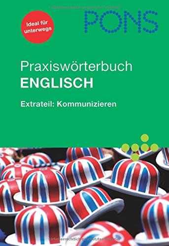 Stock image for PONS Praxiswrterbuch Englisch: Extrateil: Kommunizieren. Englisch-Deutsch/Deutsch-Englisch. Rund 30.000 Stichwrter und Wendungen. Mit Mini-Sprachfhrer fr die Reise for sale by medimops