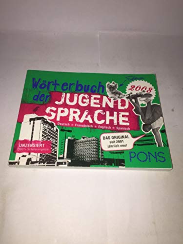 PONS Wörterbuch der Jugendsprache, Deutsch, Französisch, Englisch, Spanisch 2008 : Von Schülerinnen und Schülern aus ganz Deutschland - Unknown