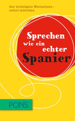 Beispielbild fr PONS Sprechen wie ein echter Spanier: Der wichtigste Wortschatz - sofort mitreden zum Verkauf von Versandantiquariat Felix Mcke