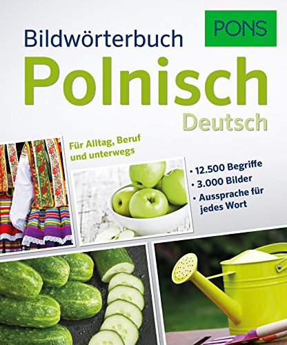 PONS Bildwörterbuch Polnisch: 12.500 Begriffe und Redewendungen in 3.000 topaktuellen Bildern für Alltag, Beruf und unterwegs. : Für Alltag, Beruf und unterwegs. Polnisch-Deutsch.12.500 Begriffe, 3.000 Bilder, Aussprache für jedes Wort. - Unknown Author