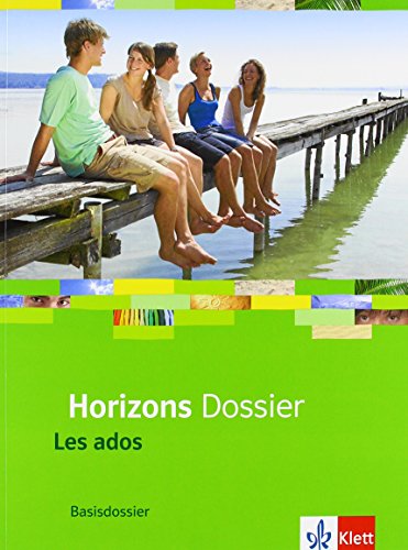 Horizons Dossier. Les ados: Basisdossier Klasse 10 (G8), Klasse 11 (G9) (Horizons Dossier. Ausgabe ab 2013) - Unknown